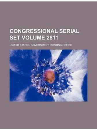 Congressional Serial Set Volume 2811 Congressional Serial Set Volume 2811