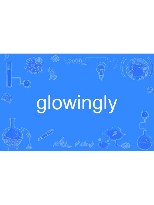 glowingly glowingly