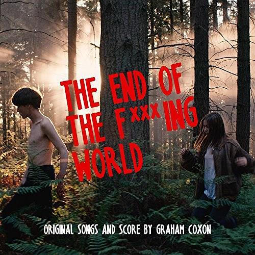 The End Of The F***ing World (Original Songs and Score) The End Of The F***ing World (Original Songs and Score)