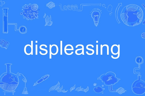displeasing displeasing