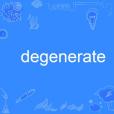 degenerate degenerate
