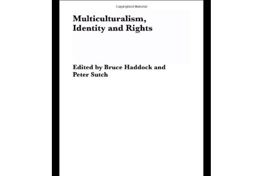 Multiculturalism, Identity and Rights Multiculturalism, Identity and Rights