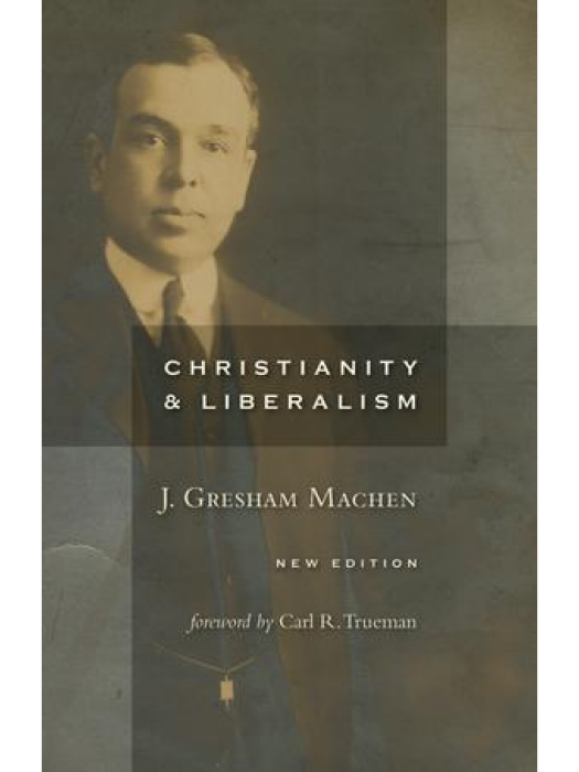 Christianity and Liberalism Christianity and Liberalism