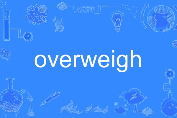 overweigh overweigh