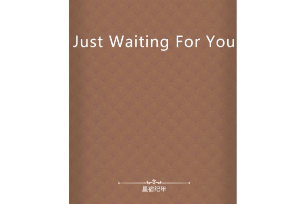 Just Waiting For You Just Waiting For You