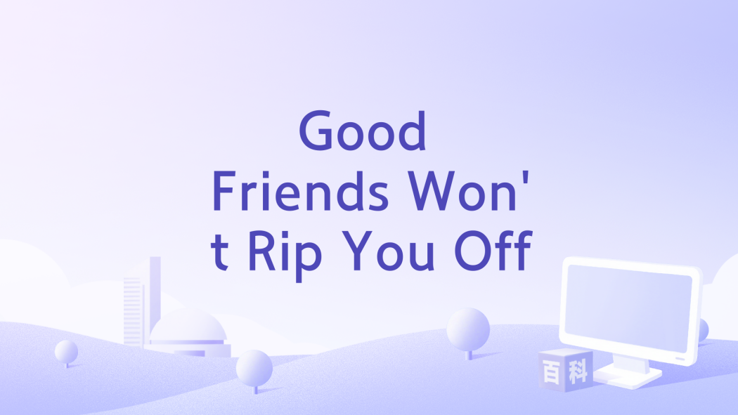 Good Friends Won\x27t Rip You Off