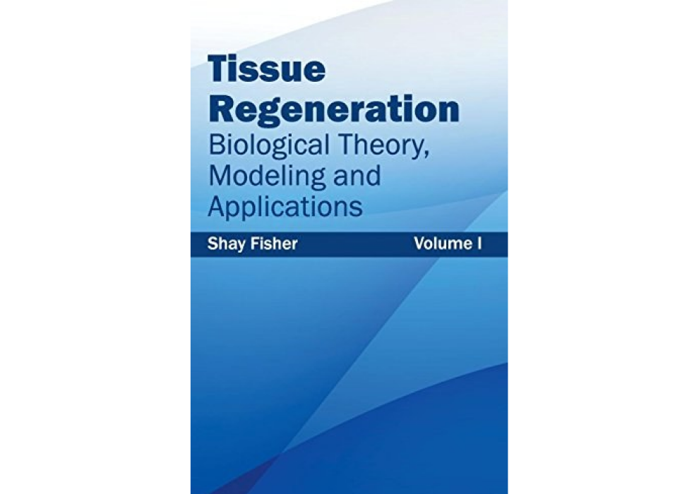 Tissue Regeneration: Biological Theory, Modeling and Applications (Volume I) Tissue Regeneration: Biological Theory, Modeling and Applications (Volume I)