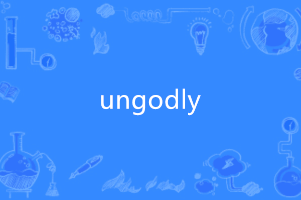 ungodly ungodly