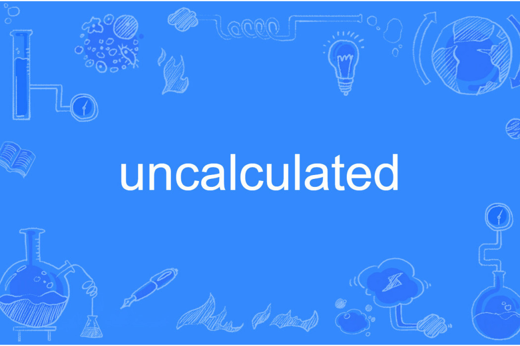 uncalculated uncalculated