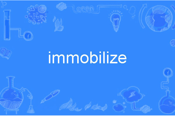 immobilize immobilize