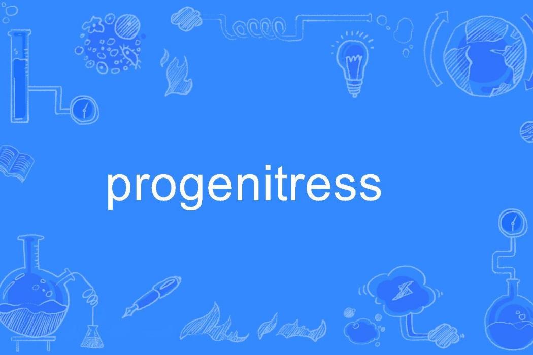 progenitress progenitress