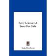 Betty Leicester a Story for Girls(Jewett, Sarah Orne著圖書) Betty Leicester a Story for Girls(Jewett, Sarah Orne著圖書)