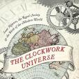The Clockwork Universe The Clockwork Universe