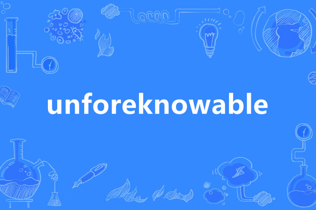 unforeknowable unforeknowable