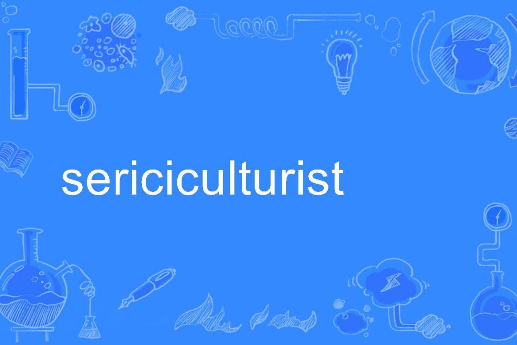 sericiculturist sericiculturist