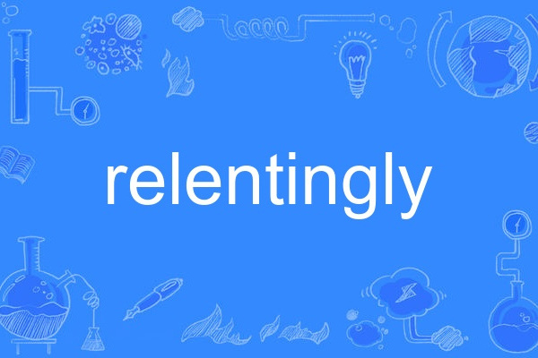 relentingly relentingly