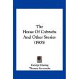 The House of Cobwebs and Other Stories(Gissing, George; Seccombe, Thomas;著圖書) The House of Cobwebs and Other Stories(Gissing, George; Seccombe, Thomas;著圖書)