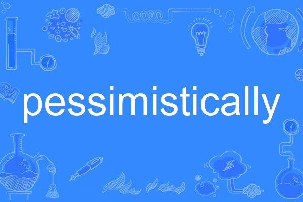 pessimistically pessimistically