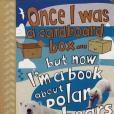 Once I Was a Cardboard Box...But Now I\x27m a Book about Polar Bears Once I Was a Cardboard Box...But Now I\x27m a Book about Polar Bears
