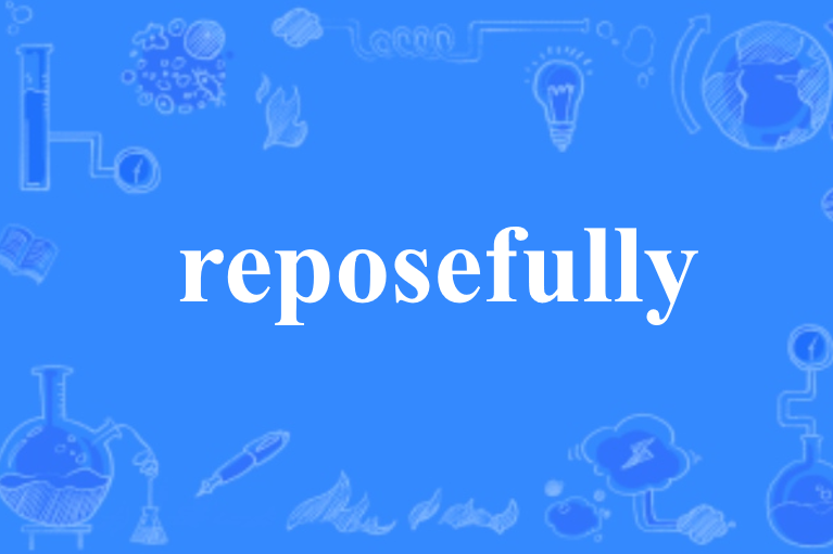 reposefully reposefully