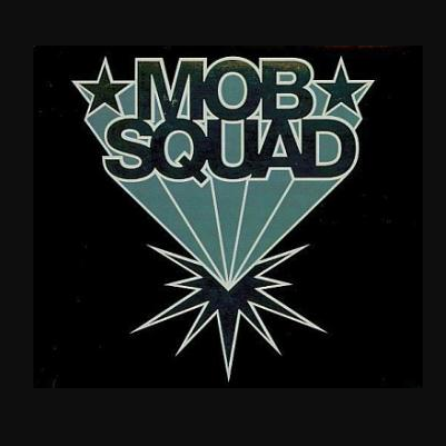 MOB SQUAD MOB SQUAD