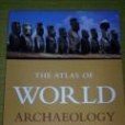 The Atlas of World Archeology The Atlas of World Archeology