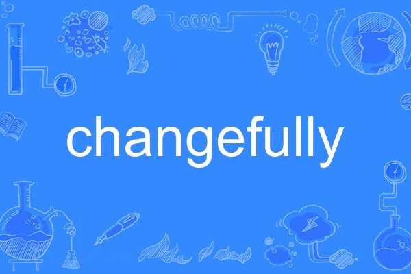 changefully changefully