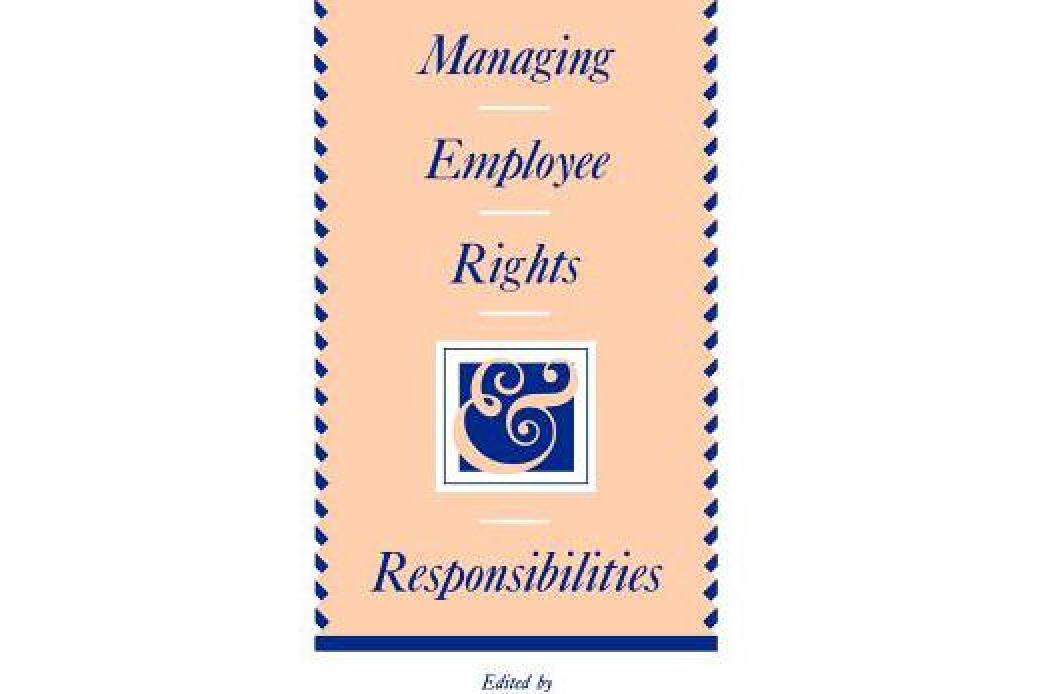 Managing Employee Rights and Responsibilities Managing Employee Rights and Responsibilities