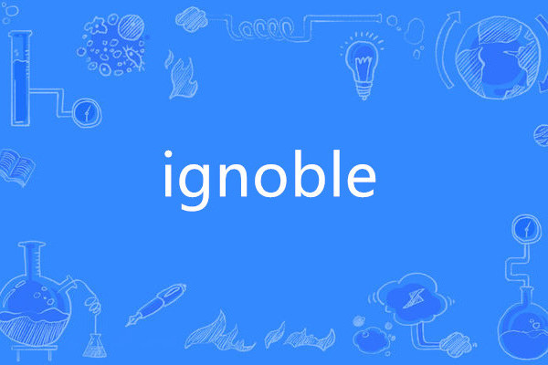 ignoble ignoble