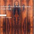 Collected Short Works of Layman Frank Baum Collected Short Works of Layman Frank Baum