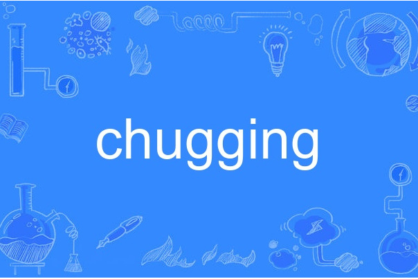 chugging chugging