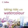 Taking Risks with Watercolour Taking Risks with Watercolour