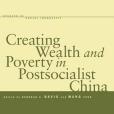 Creating Wealth and Poverty in Postsocialist China Creating Wealth and Poverty in Postsocialist China