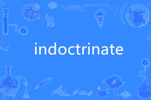 indoctrinate indoctrinate