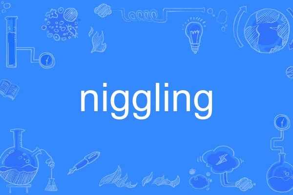 niggling niggling