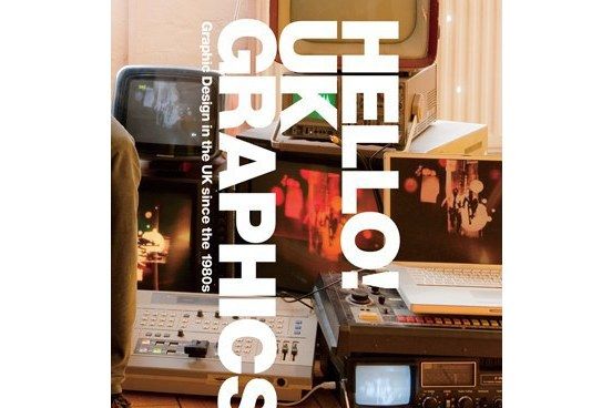 Hello! UK Graphics: Graphic Design in the UK since the 1980s Hello! UK Graphics: Graphic Design in the UK since the 1980s