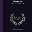 Jean Jacques Rousseau: A New Criticism; Volume 1 Jean Jacques Rousseau: A New Criticism; Volume 1