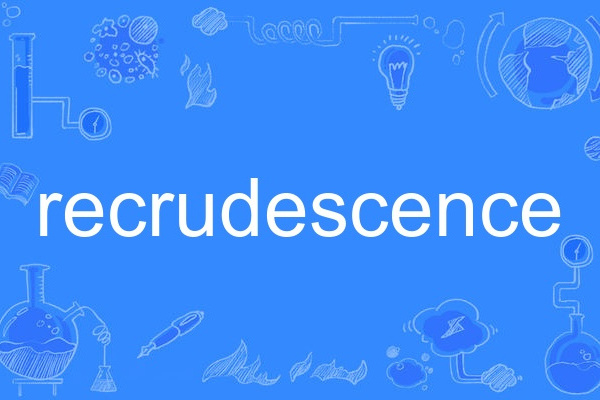 recrudescence recrudescence