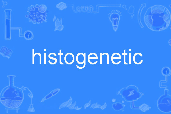 histogenetic histogenetic