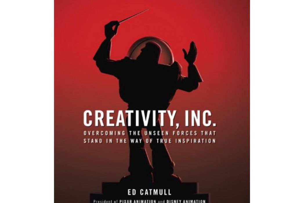 Creativity, Inc. Overcoming the Unseen Forces T Creativity, Inc. Overcoming the Unseen Forces T