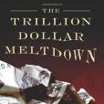 Trillion Dollar Meltdown Trillion Dollar Meltdown