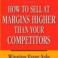 How to Sell at Margins Higher Than Your Competitors How to Sell at Margins Higher Than Your Competitors