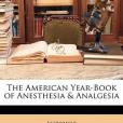 The American Year-Book of Anesthesia & Analgesia The American Year-Book of Anesthesia & Analgesia