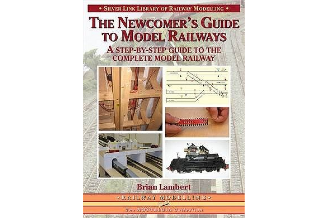 The Newcomer\x27s Guide to Model Railways A Step-by-step Guide to the Complete Layout The Newcomer\x27s Guide to Model Railways A Step-by-step Guide to the Complete Layout