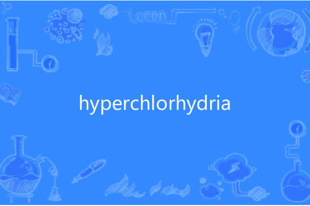 hyperchlorhydria hyperchlorhydria