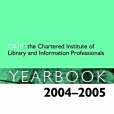 The Chartered Institute of Library and Information Professionals Yearbook 2004/2005 The Chartered Institute of Library and Information Professionals Yearbook 2004/2005