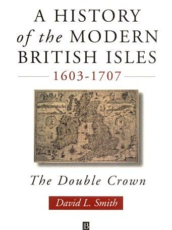 A History of the Modern British Isles, 1603-1707 A History of the Modern British Isles, 1603-1707