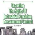 Exposing the Myths of Industrial Precision Measurement Control Exposing the Myths of Industrial Precision Measurement Control