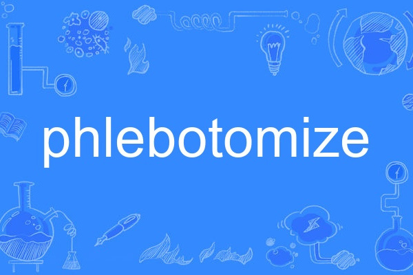 phlebotomize phlebotomize
