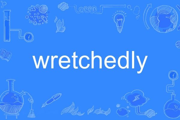 wretchedly wretchedly